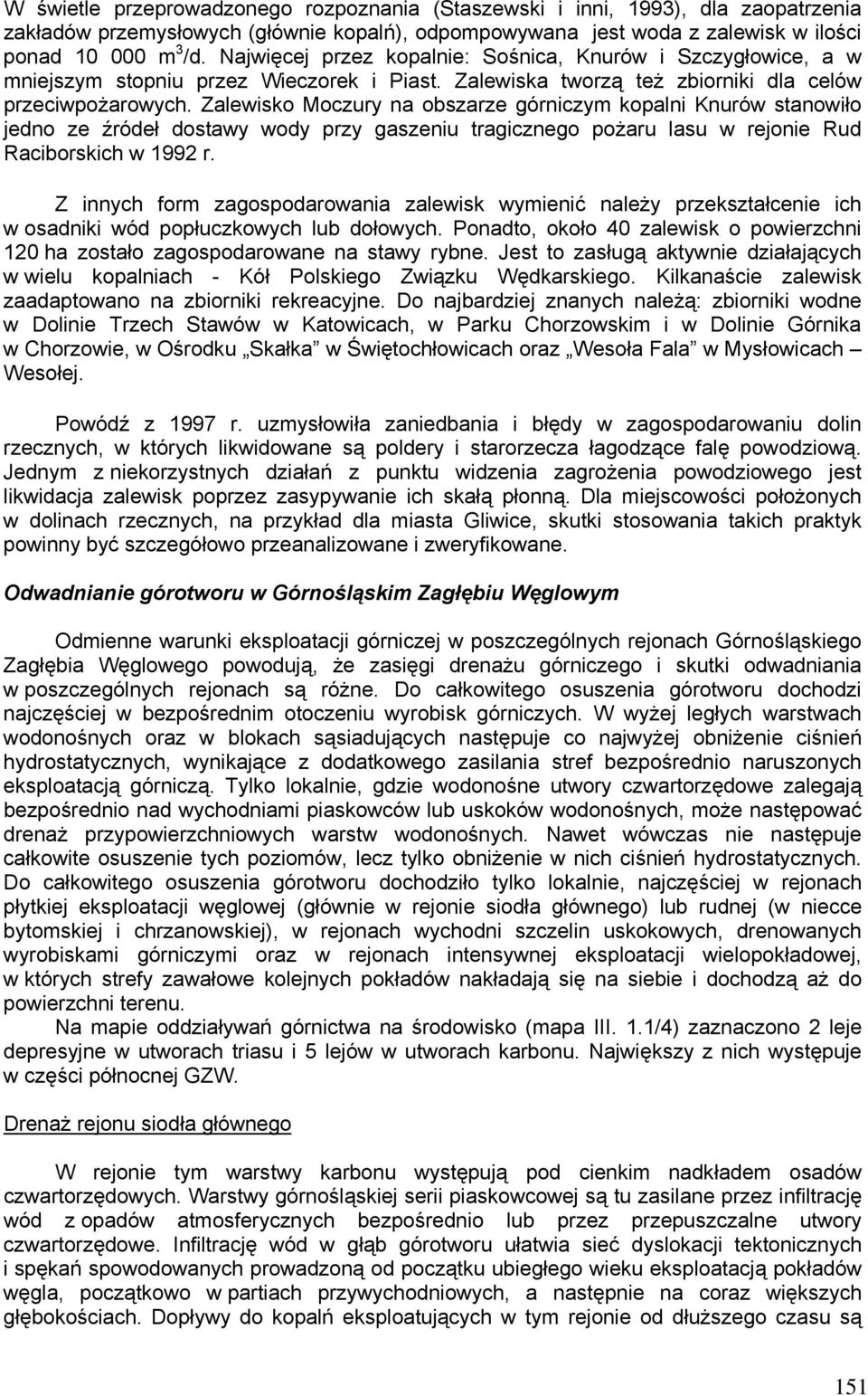 Zalewisko Moczury na obszarze górniczym kopalni Knurów stanowiło jedno ze źródeł dostawy wody przy gaszeniu tragicznego pożaru lasu w rejonie Rud Raciborskich w 1992 r.