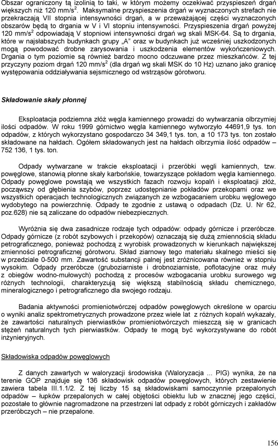 Przyspieszenia drgań powyżej 120 mm/s 2 odpowiadają V stopniowi intensywności drgań wg skali MSK-64.