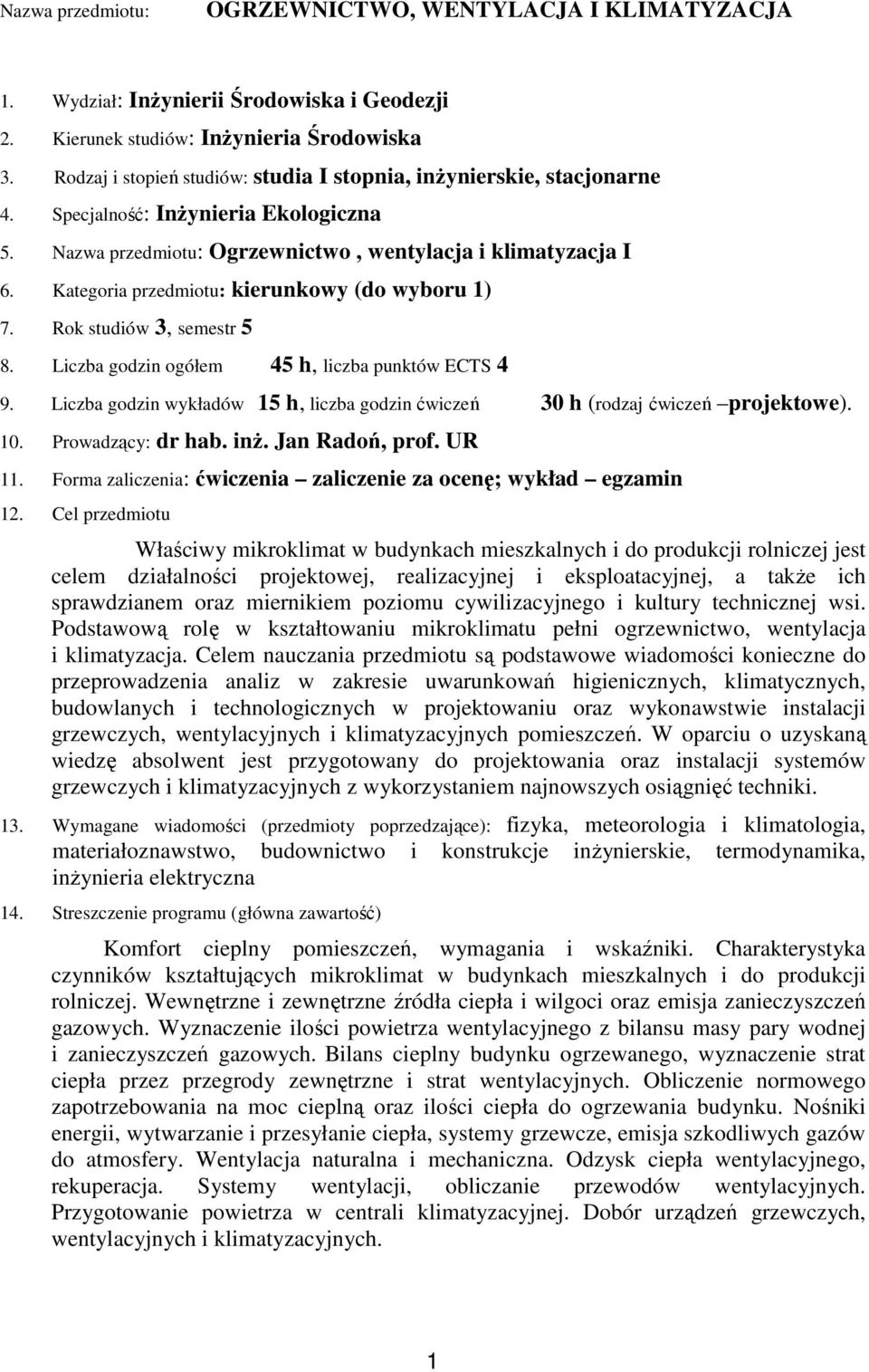 Kategoria przedmiotu: kierunkowy (do wyboru 1) 7. Rok studiów 3, semestr 5 8. Liczba godzin ogółem 45 h, liczba punktów ECTS 4 9.