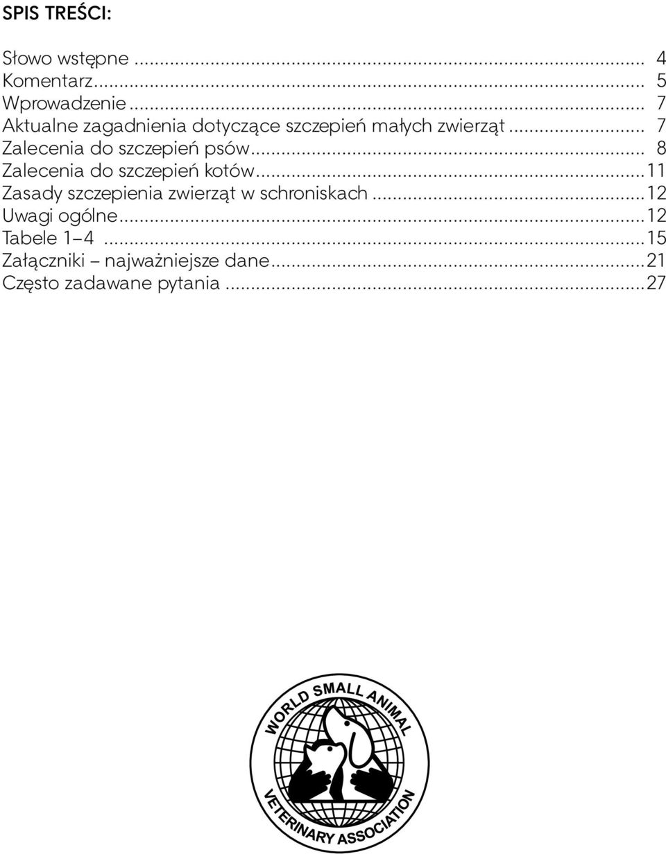 .. 7 Zalecenia do szczepień psów... 8 Zalecenia do szczepień kotów.