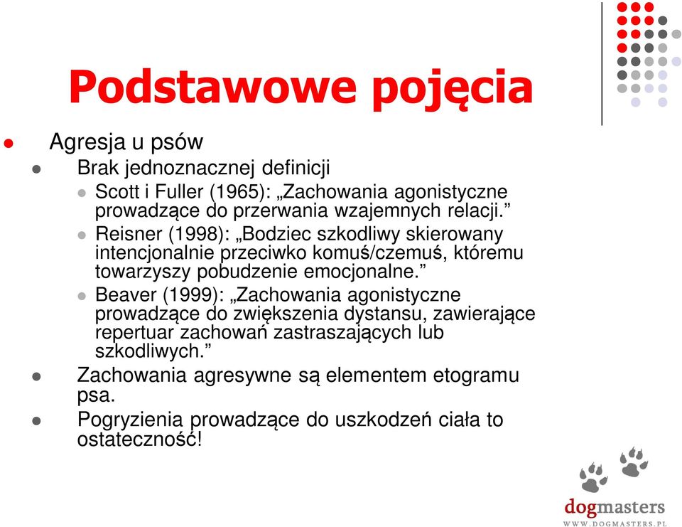 Reisner (1998): Bodziec szkodliwy skierowany intencjonalnie przeciwko komuś/czemuś, któremu towarzyszy pobudzenie emocjonalne.