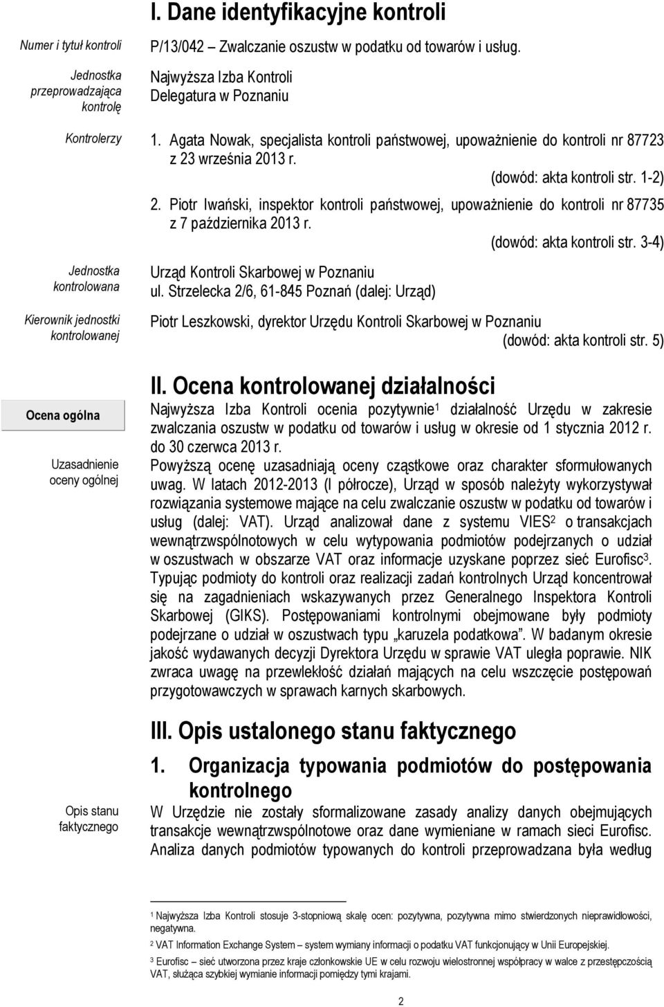 Piotr Iwański, inspektor kontroli państwowej, upoważnienie do kontroli nr 87735 z 7 października 2013 r. (dowód: akta kontroli str.