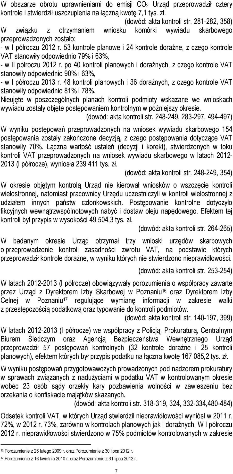 53 kontrole planowe i 24 kontrole doraźne, z czego kontrole VAT stanowiły odpowiednio 79% i 63%, - w II półroczu 2012 r.