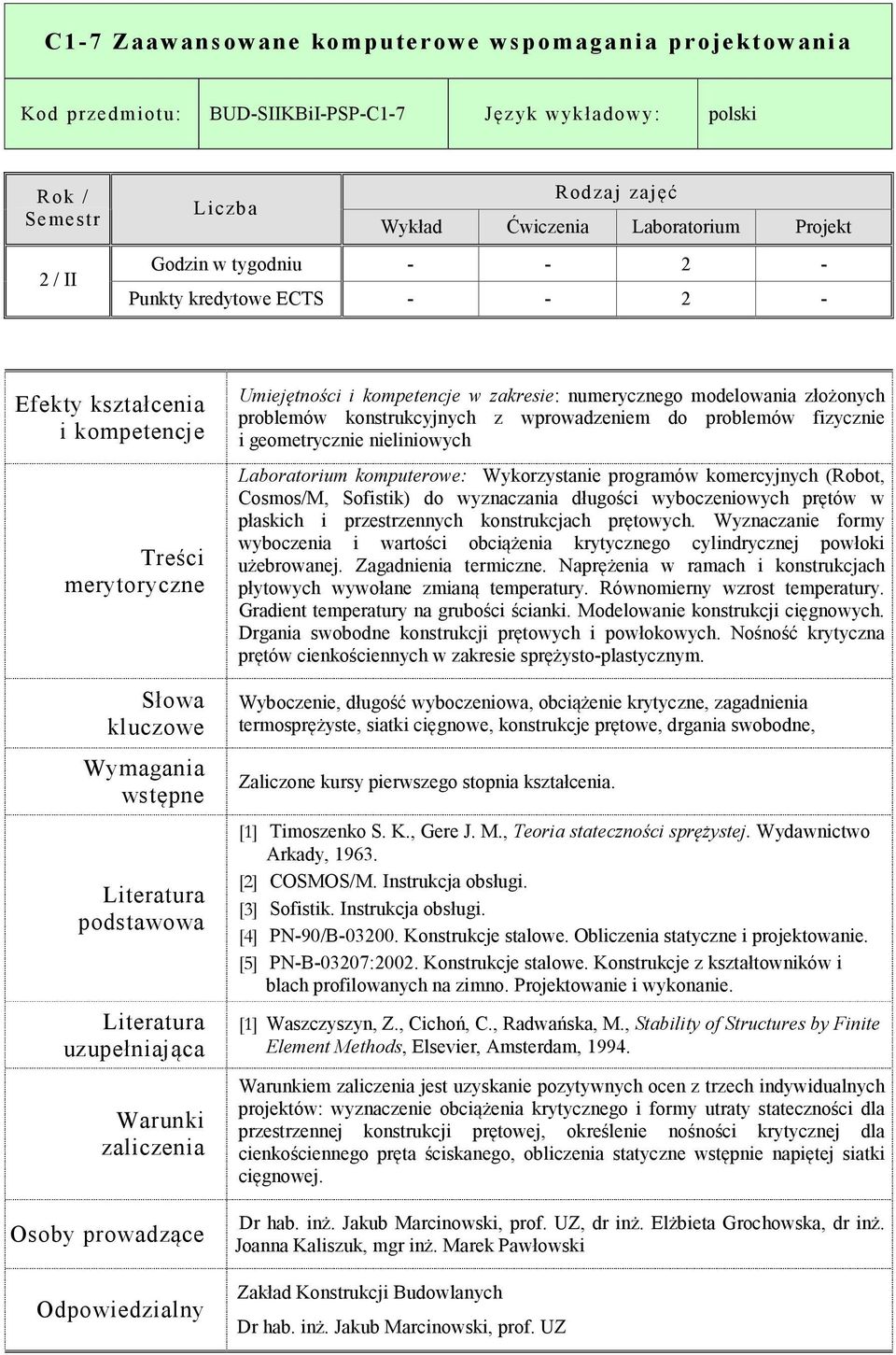 Laboratorium komputerowe: Wykorzystanie programów komercyjnych (Robot, Cosmos/M, Sofistik) do wyznaczania długości wyboczeniowych prętów w płaskich i przestrzennych konstrukcjach prętowych.