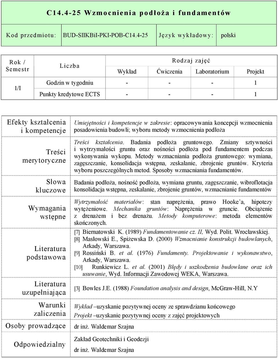 budowli; wyboru metody wzmocnienia podłoża kształcenia. Badania podłoża gruntowego. Zmiany sztywności i wytrzymałości gruntu oraz nośności podłoża pod fundamentem podczas wykonywania wykopu.