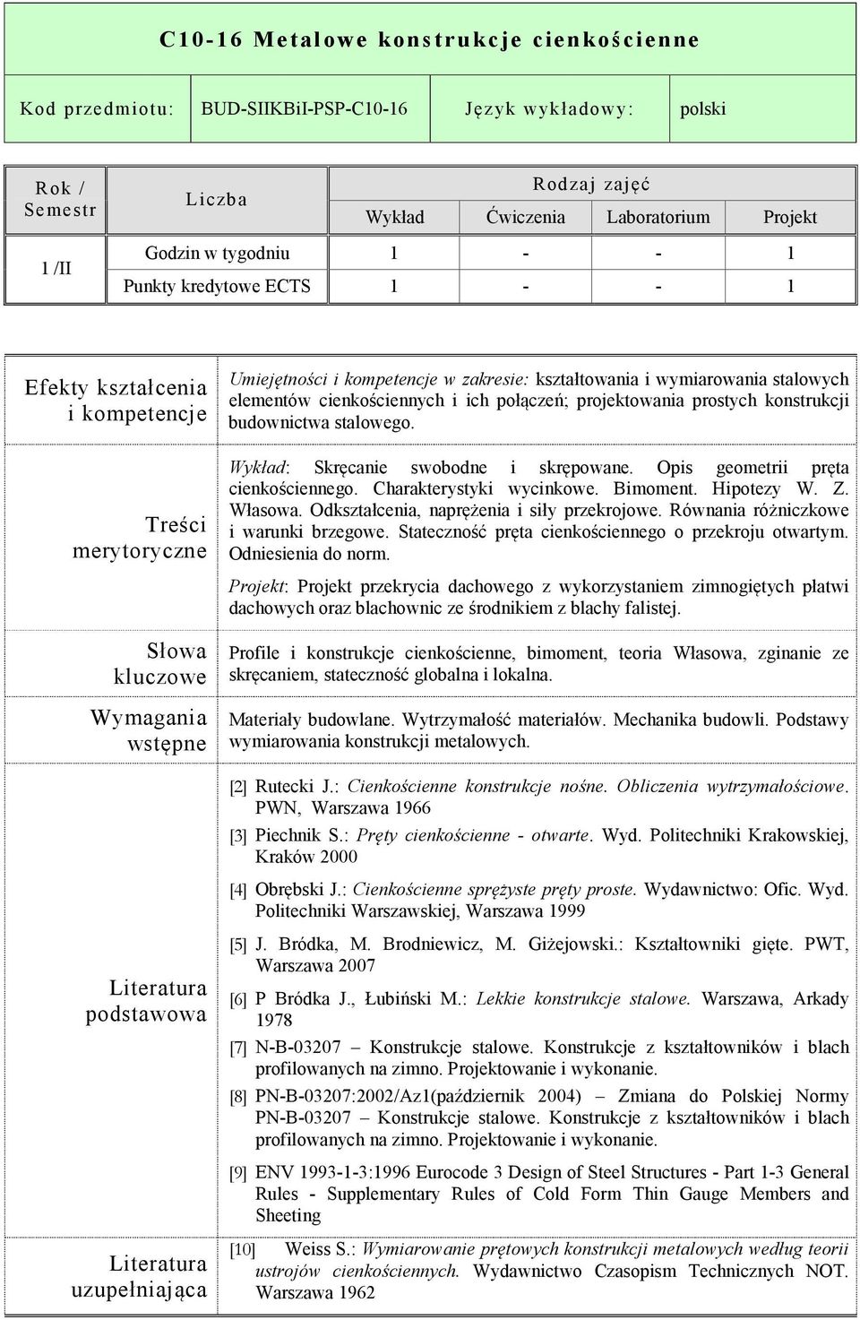 Opis geometrii pręta cienkościennego. Charakterystyki wycinkowe. Bimoment. Hipotezy W. Z. Własowa. Odkształcenia, naprężenia i siły przekrojowe. Równania różniczkowe i warunki brzegowe.