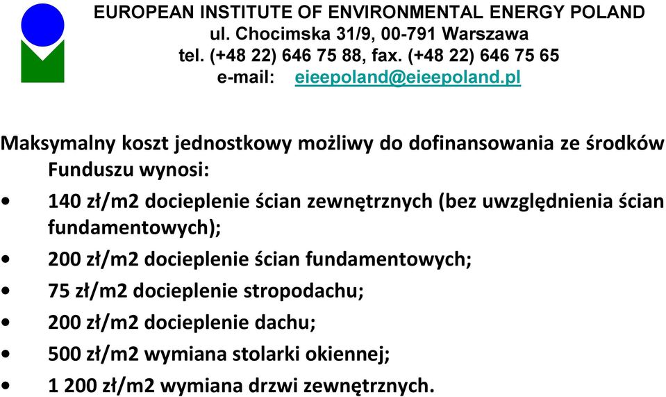 zł/m2 docieplenie ścian fundamentowych; 75 zł/m2 docieplenie stropodachu; 200 zł/m2