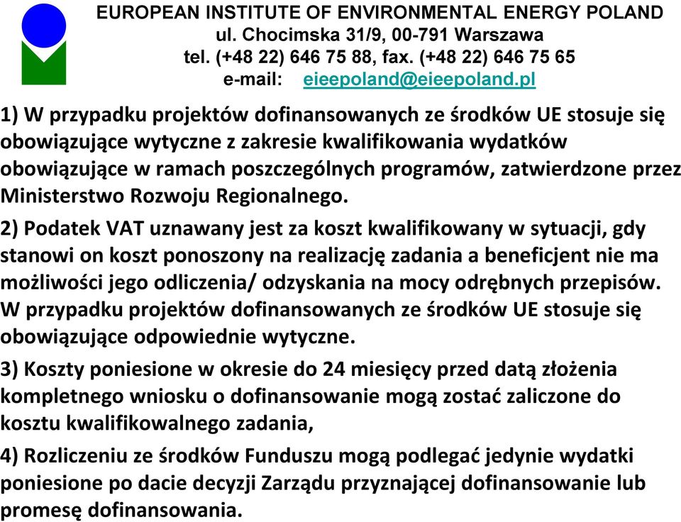 2) Podatek VAT uznawany jest za koszt kwalifikowany w sytuacji, gdy stanowi on koszt ponoszony na realizację zadania a beneficjent nie ma możliwości jego odliczenia/ odzyskania na mocy odrębnych