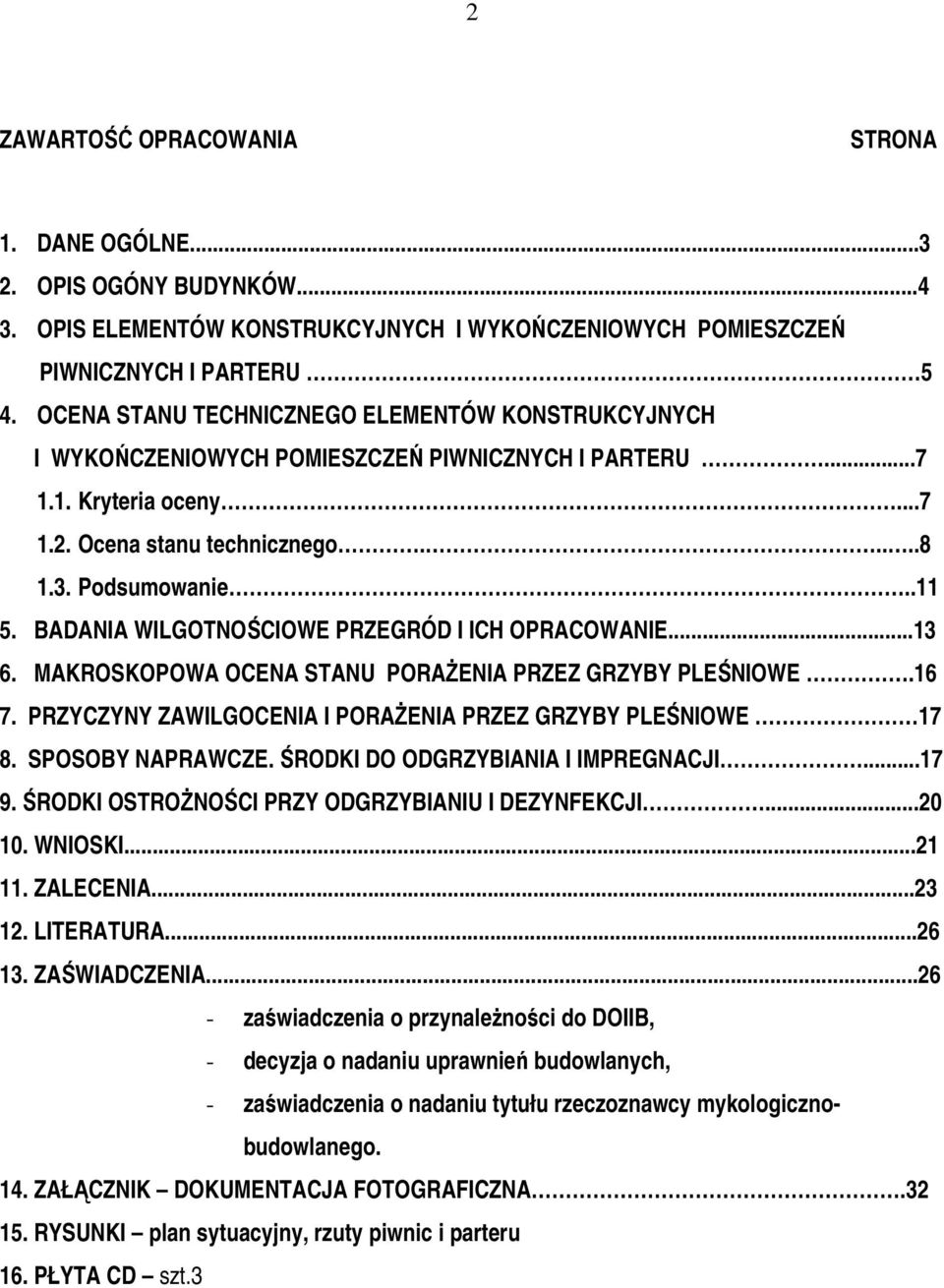 BADANIA WILGOTNOŚCIOWE PRZEGRÓD I ICH OPRACOWANIE...13 6. MAKROSKOPOWA OCENA STANU PORAŻENIA PRZEZ GRZYBY PLEŚNIOWE.16 7. PRZYCZYNY ZAWILGOCENIA I PORAŻENIA PRZEZ GRZYBY PLEŚNIOWE 17 8.