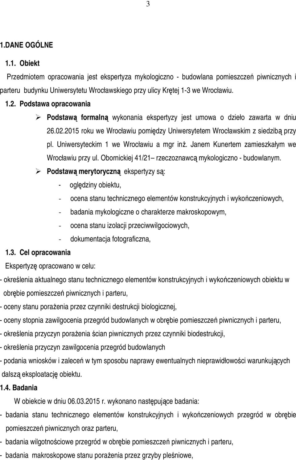 Uniwersyteckim 1 we Wrocławiu a mgr inż. Janem Kunertem zamieszkałym we Wrocławiu przy ul. Obornickiej 41/21 rzeczoznawcą mykologiczno - budowlanym.