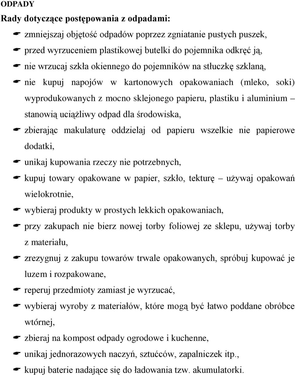 zbierając makulaturę oddzielaj od papieru wszelkie nie papierowe dodatki, unikaj kupowania rzeczy nie potrzebnych, kupuj towary opakowane w papier, szkło, tekturę używaj opakowań wielokrotnie,