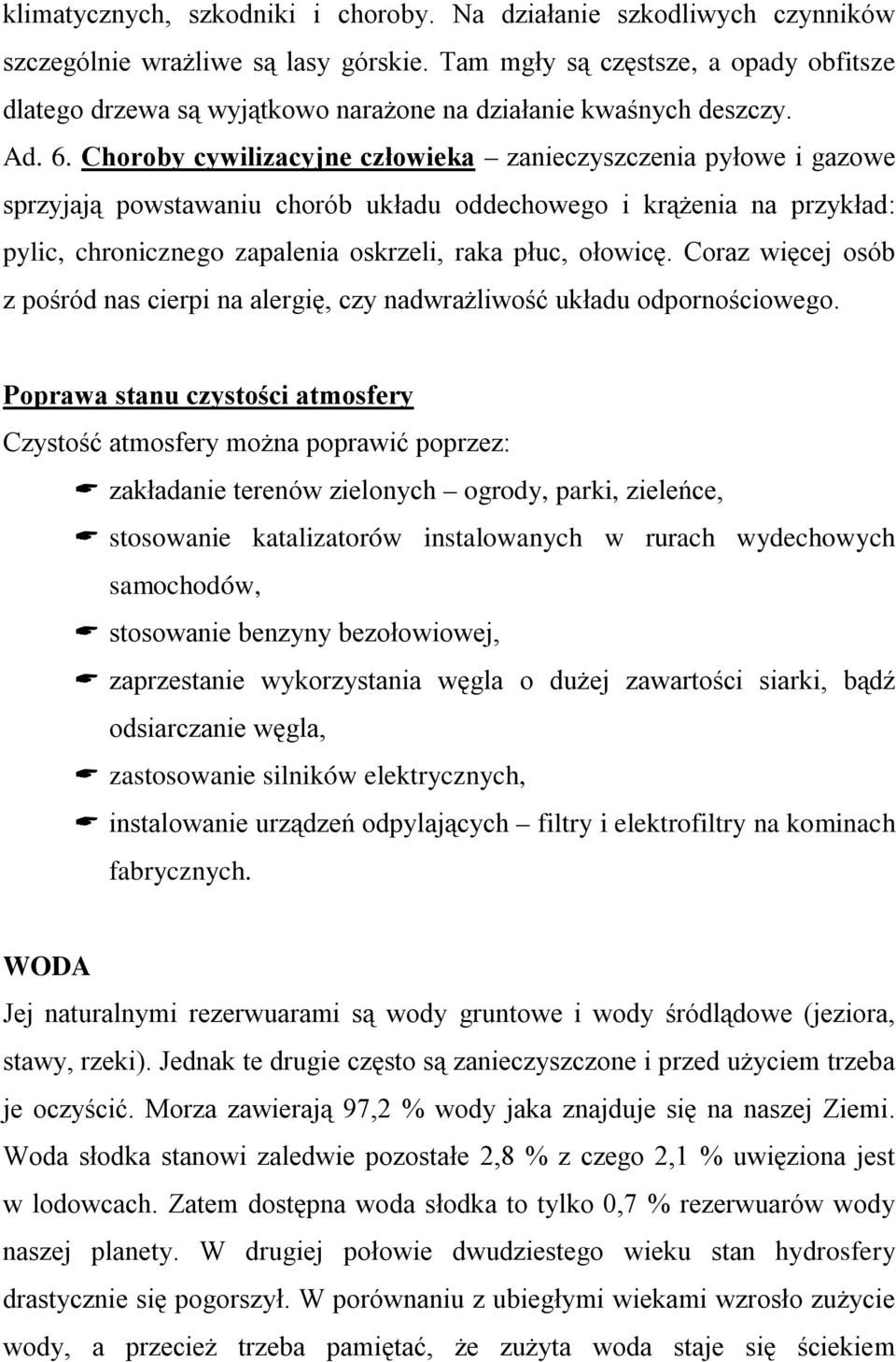 Choroby cywilizacyjne człowieka zanieczyszczenia pyłowe i gazowe sprzyjają powstawaniu chorób układu oddechowego i krążenia na przykład: pylic, chronicznego zapalenia oskrzeli, raka płuc, ołowicę.