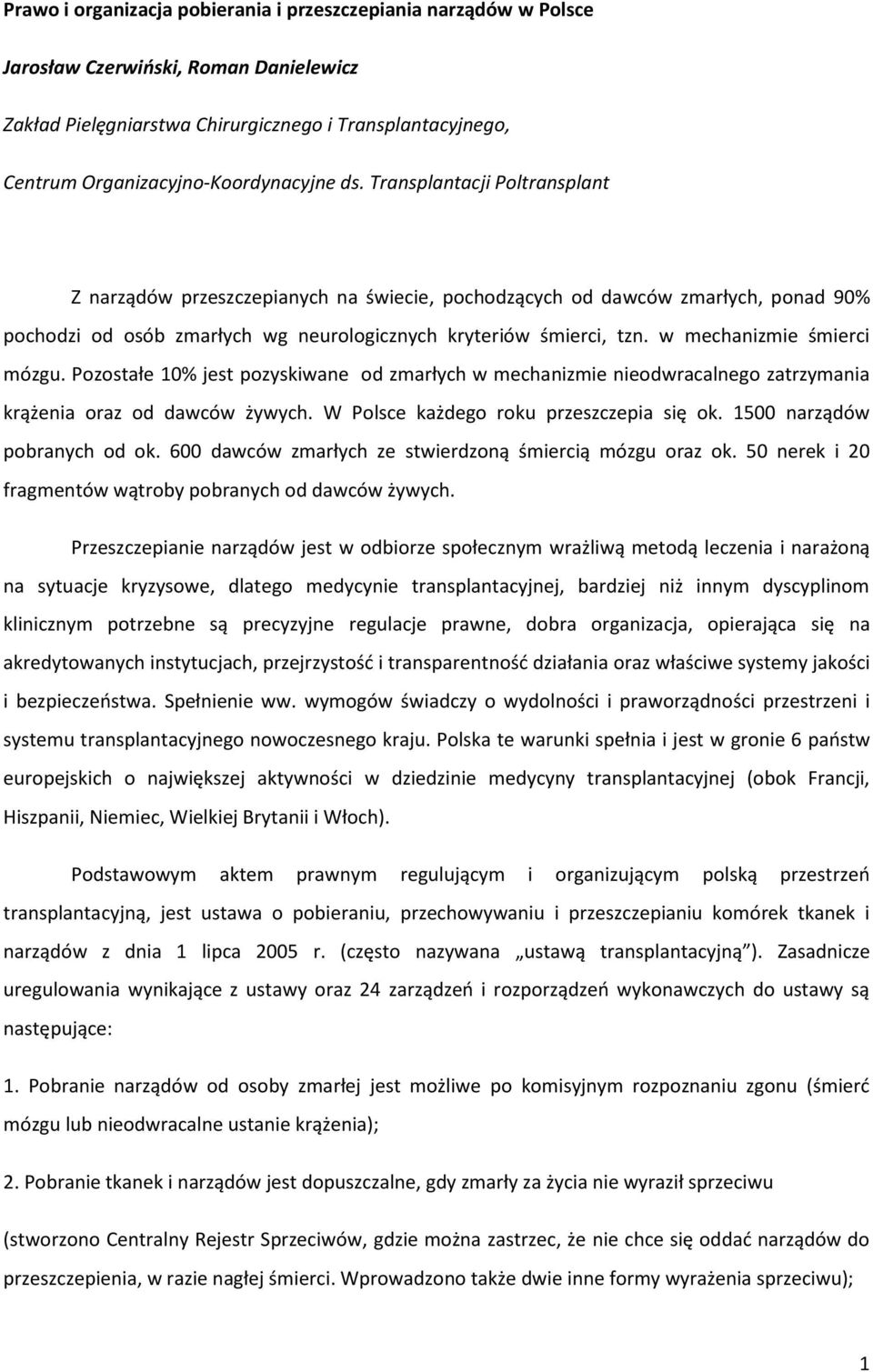 Transplantacji Poltransplant Z narządów przeszczepianych na świecie, pochodzących od dawców zmarłych, ponad 90% pochodzi od osób zmarłych wg neurologicznych kryteriów śmierci, tzn.