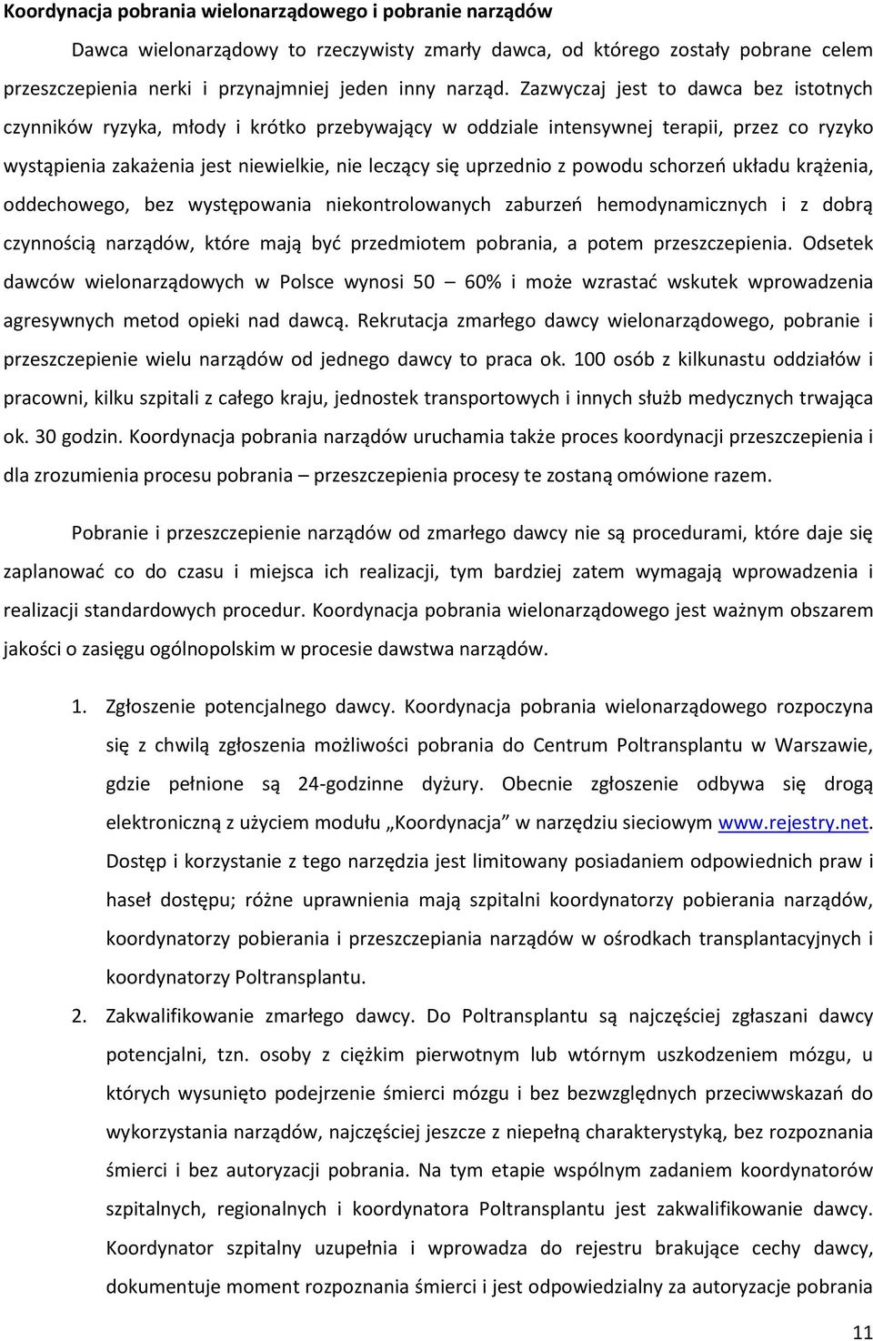 powodu schorzeń układu krążenia, oddechowego, bez występowania niekontrolowanych zaburzeń hemodynamicznych i z dobrą czynnością narządów, które mają być przedmiotem pobrania, a potem przeszczepienia.