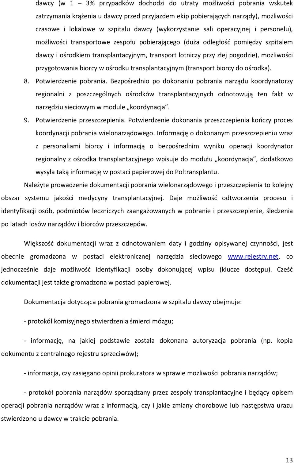 pogodzie), możliwości przygotowania biorcy w ośrodku transplantacyjnym (transport biorcy do ośrodka). 8. Potwierdzenie pobrania.