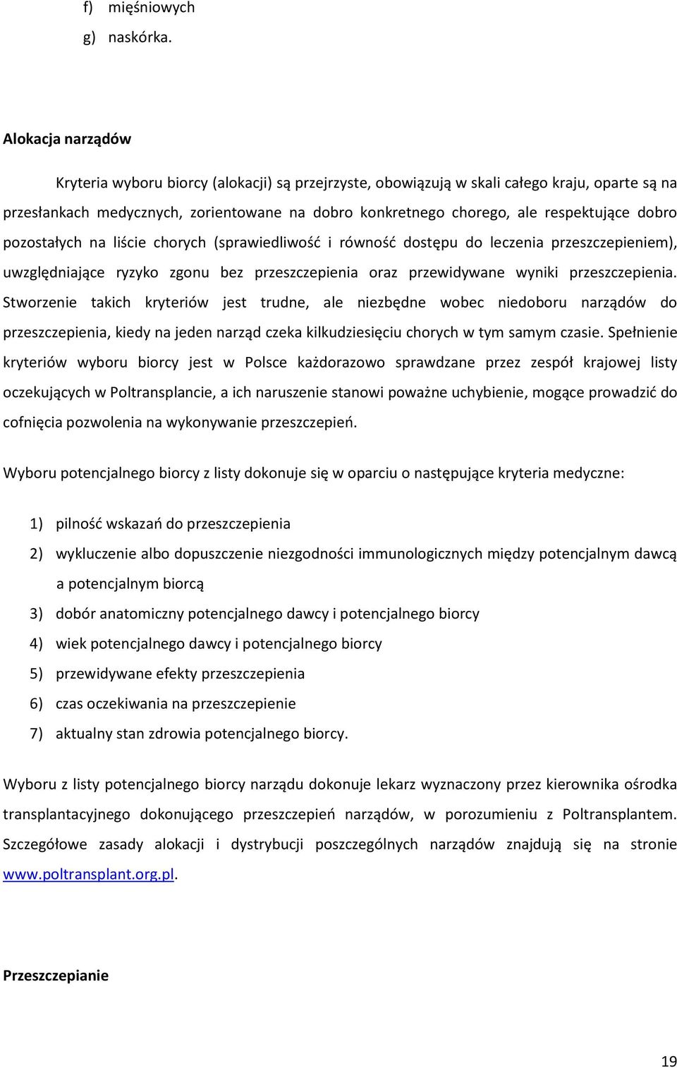 dobro pozostałych na liście chorych (sprawiedliwość i równość dostępu do leczenia przeszczepieniem), uwzględniające ryzyko zgonu bez przeszczepienia oraz przewidywane wyniki przeszczepienia.