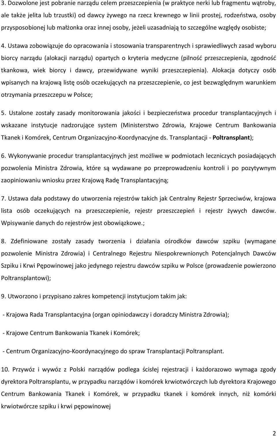 Ustawa zobowiązuje do opracowania i stosowania transparentnych i sprawiedliwych zasad wyboru biorcy narządu (alokacji narządu) opartych o kryteria medyczne (pilność przeszczepienia, zgodność