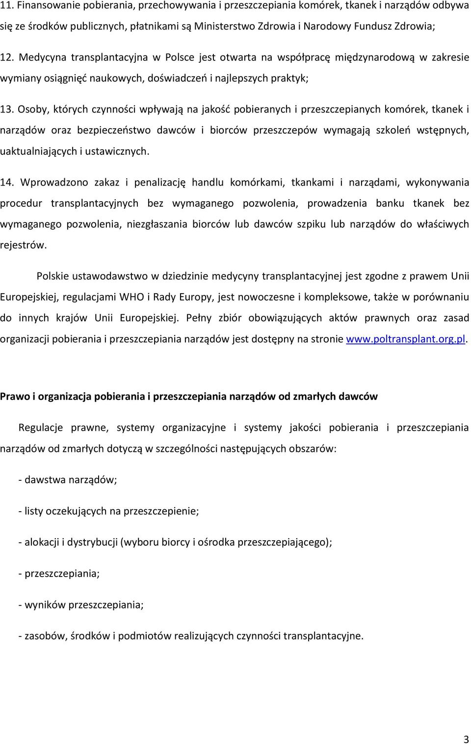 Osoby, których czynności wpływają na jakość pobieranych i przeszczepianych komórek, tkanek i narządów oraz bezpieczeństwo dawców i biorców przeszczepów wymagają szkoleń wstępnych, uaktualniających i