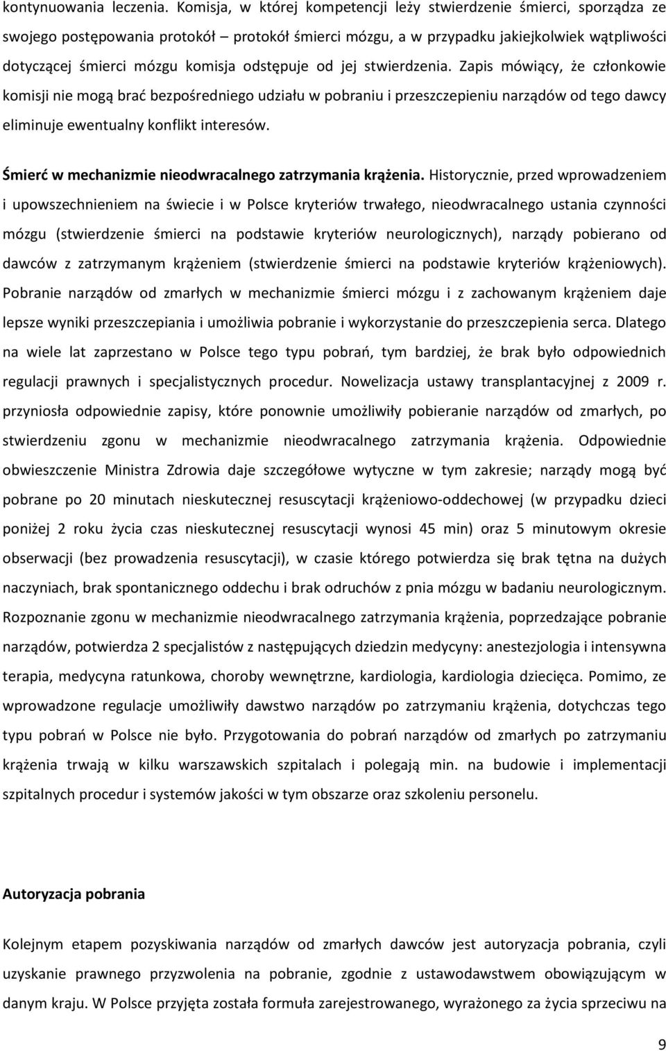 odstępuje od jej stwierdzenia. Zapis mówiący, że członkowie komisji nie mogą brać bezpośredniego udziału w pobraniu i przeszczepieniu narządów od tego dawcy eliminuje ewentualny konflikt interesów.