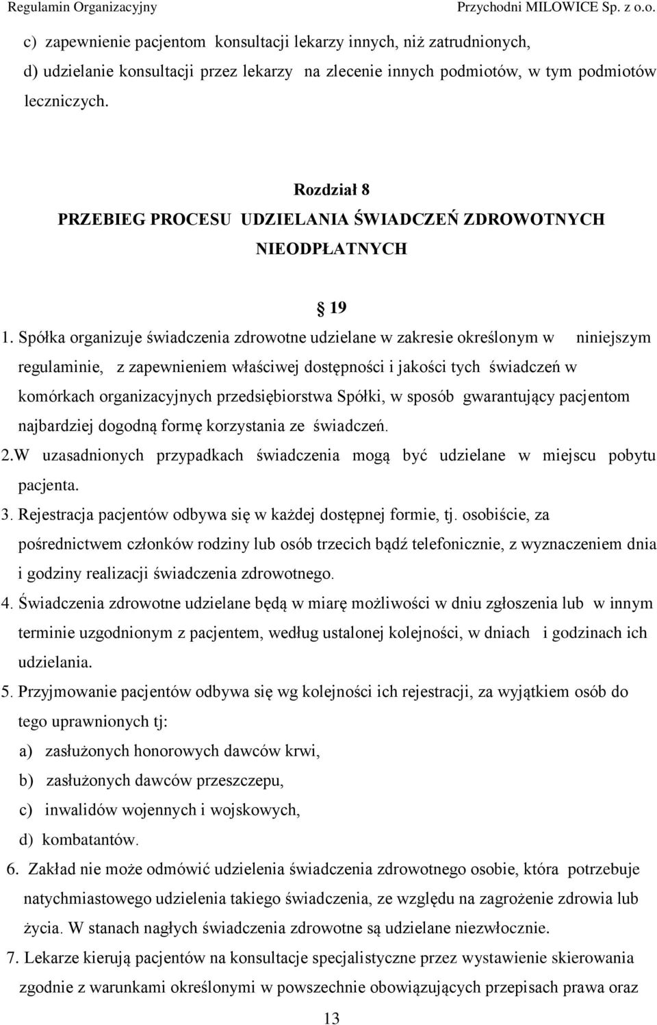 Spółka organizuje świadczenia zdrowotne udzielane w zakresie określonym w niniejszym regulaminie, z zapewnieniem właściwej dostępności i jakości tych świadczeń w komórkach organizacyjnych