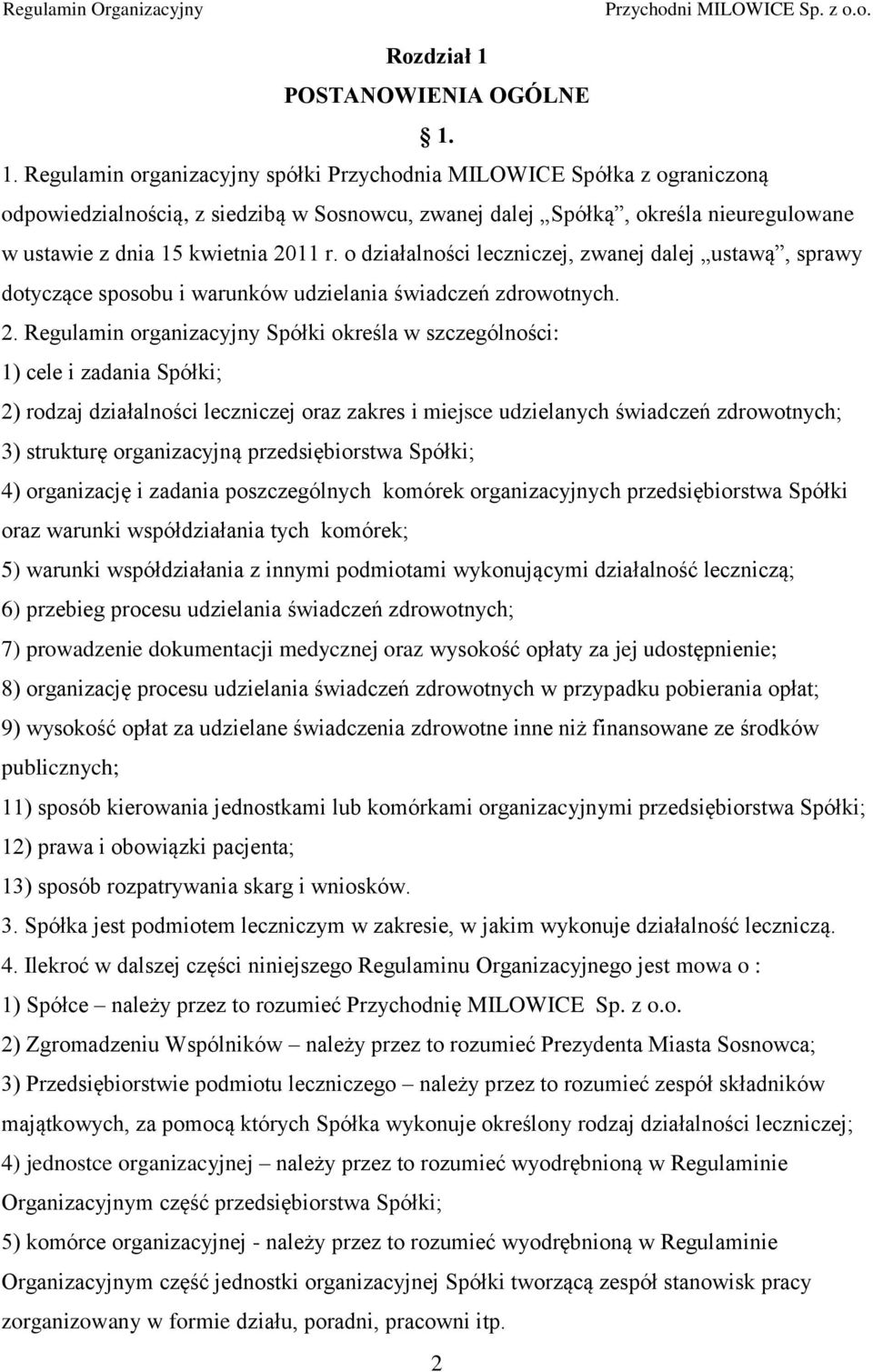 1. Regulamin organizacyjny spółki Przychodnia MILOWICE Spółka z ograniczoną odpowiedzialnością, z siedzibą w Sosnowcu, zwanej dalej Spółką, określa nieuregulowane w ustawie z dnia 15 kwietnia 2011 r.