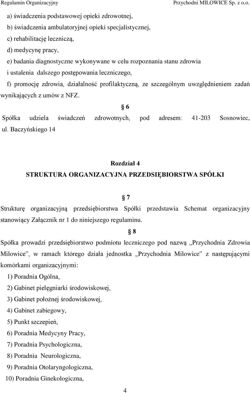 6 Spółka udziela świadczeń zdrowotnych, pod adresem: 41-203 Sosnowiec, ul.