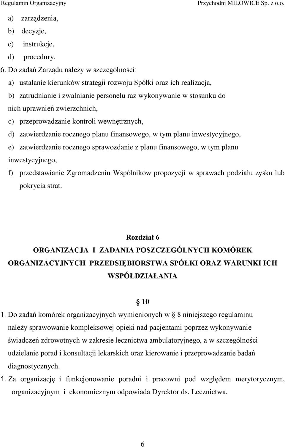 zwierzchnich, c) przeprowadzanie kontroli wewnętrznych, d) zatwierdzanie rocznego planu finansowego, w tym planu inwestycyjnego, e) zatwierdzanie rocznego sprawozdanie z planu finansowego, w tym