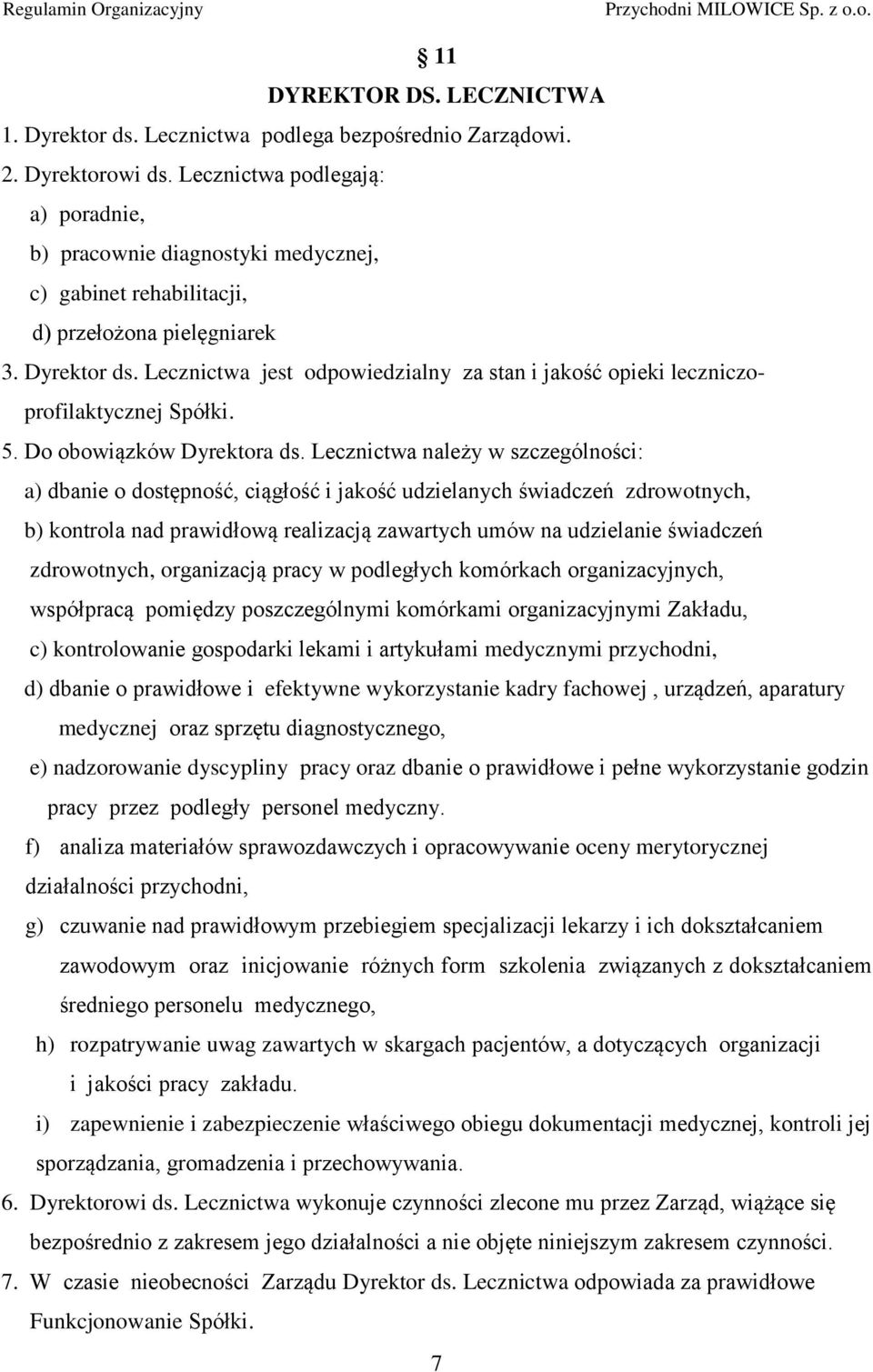 Lecznictwa jest odpowiedzialny za stan i jakość opieki leczniczoprofilaktycznej Spółki. 5. Do obowiązków Dyrektora ds.