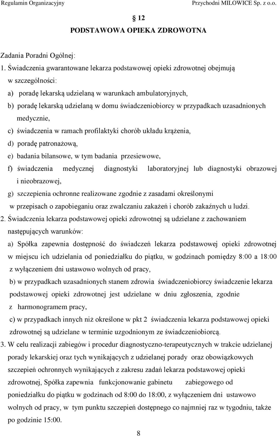 świadczeniobiorcy w przypadkach uzasadnionych medycznie, c) świadczenia w ramach profilaktyki chorób układu krążenia, d) poradę patronażową, e) badania bilansowe, w tym badania przesiewowe, f)