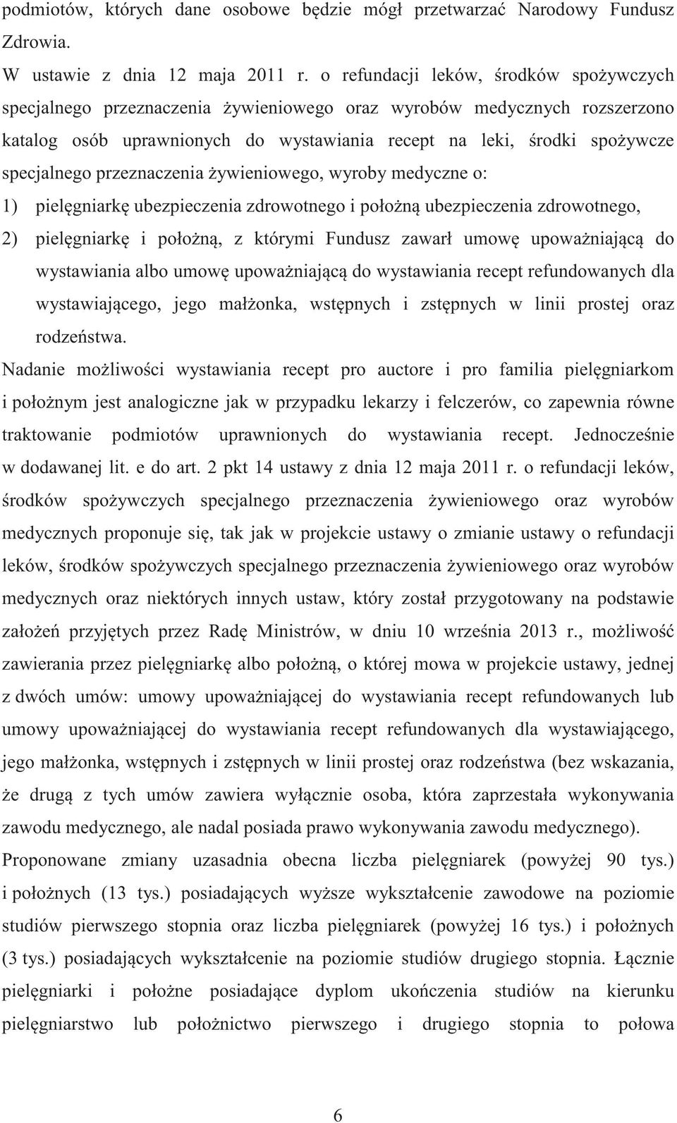 przeznaczenia ywieniowego, wyroby medyczne o: 1) pielgniark ubezpieczenia zdrowotnego i połon ubezpieczenia zdrowotnego, 2) pielgniark i połon, z którymi Fundusz zawarł umow upowaniajc do wystawiania