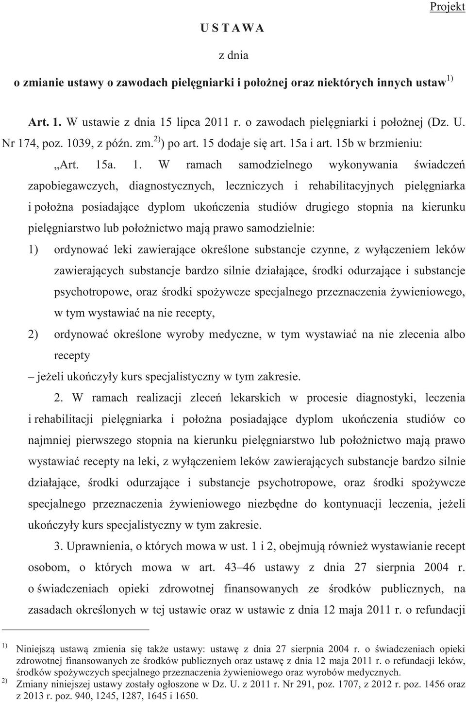 rehabilitacyjnych pielgniarka i połona posiadajce dyplom ukoczenia studiów drugiego stopnia na kierunku pielgniarstwo lub połonictwo maj prawo samodzielnie: 1) ordynowa leki zawierajce okrelone