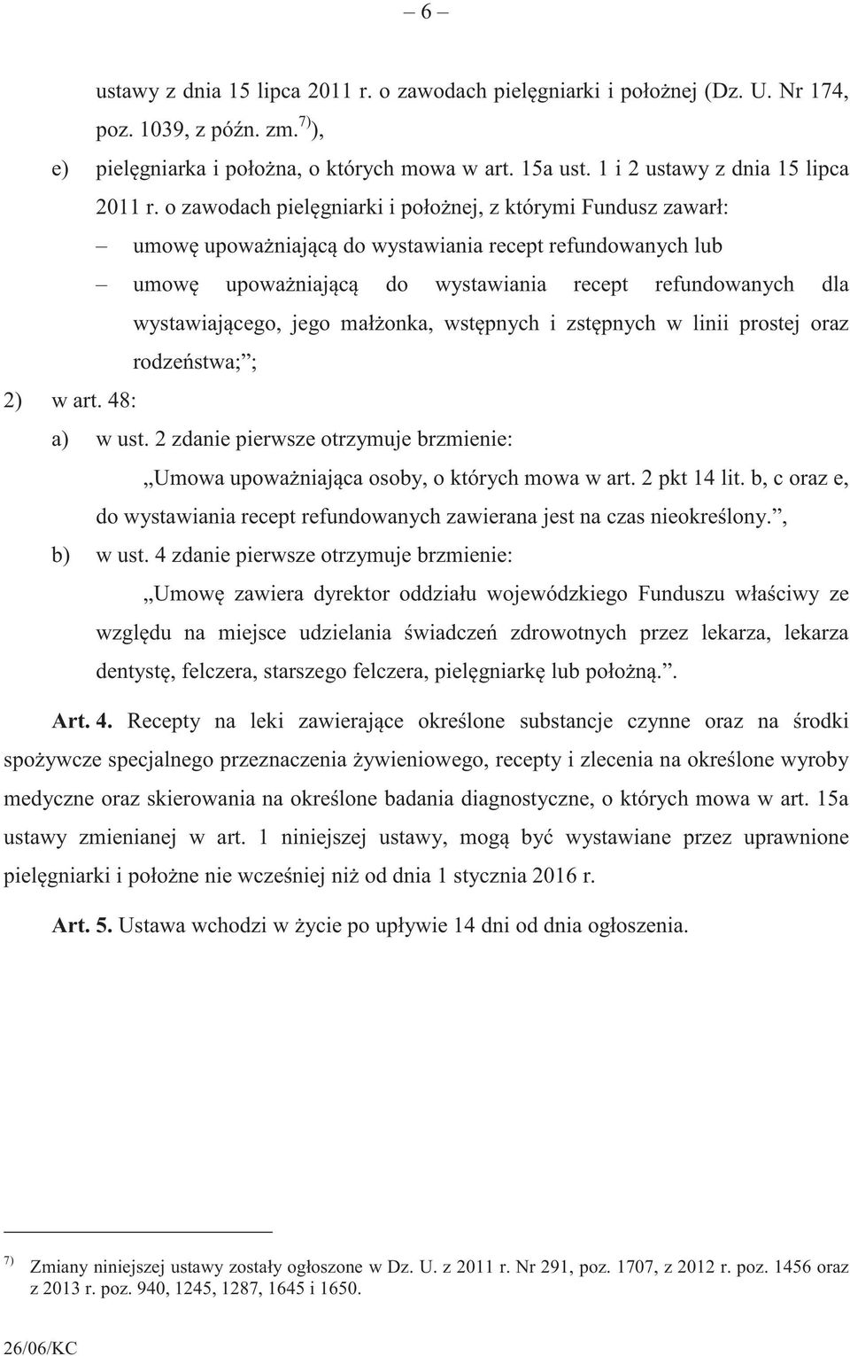 o zawodach pielgniarki i połonej, z którymi Fundusz zawarł: umow upowaniajc do wystawiania recept refundowanych lub umow upowaniajc do wystawiania recept refundowanych dla wystawiajcego, jego