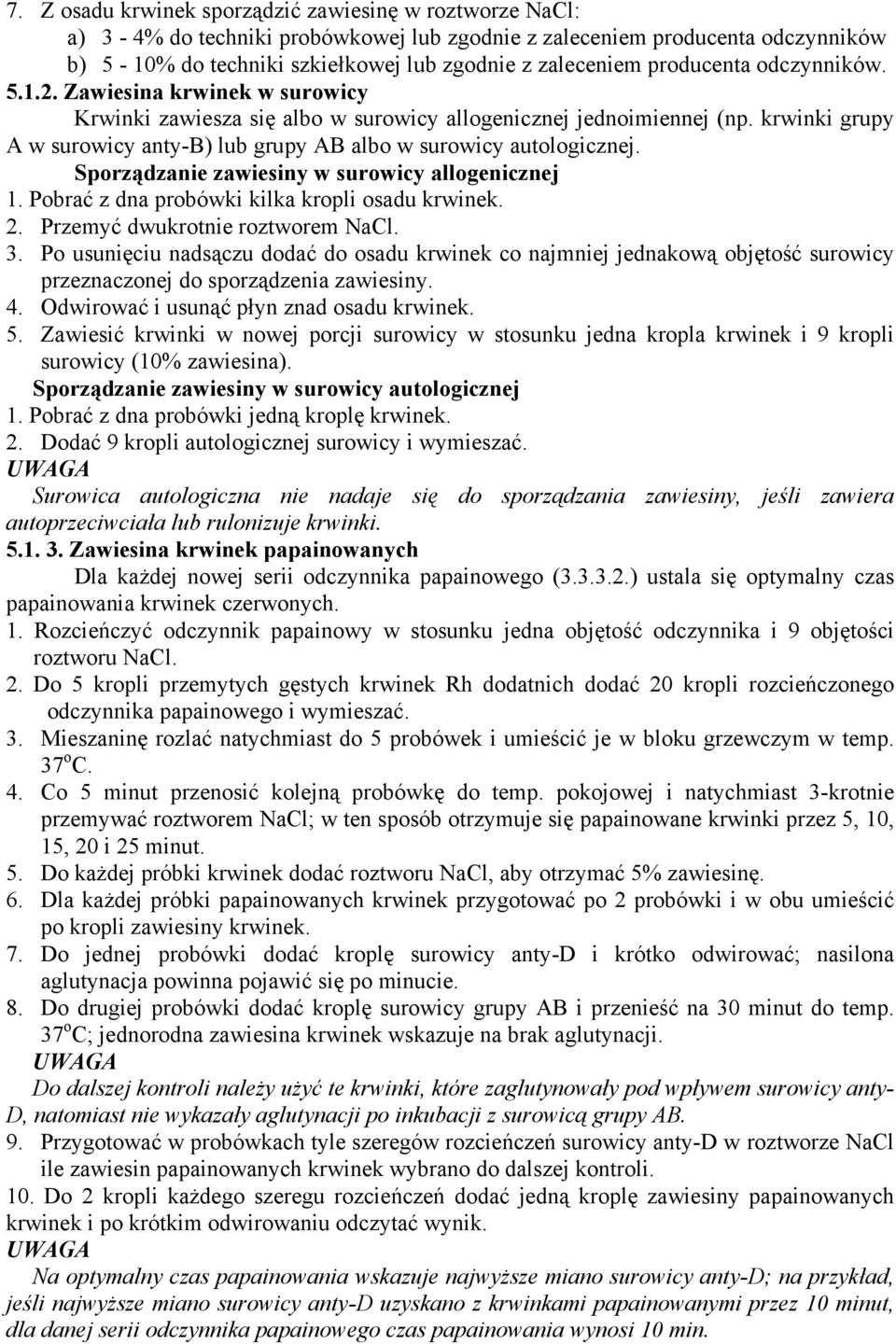 krwinki grupy A w surowicy anty-b) lub grupy AB albo w surowicy autologicznej. Sporządzanie zawiesiny w surowicy allogenicznej 1. Pobrać z dna probówki kilka kropli osadu krwinek. 2.