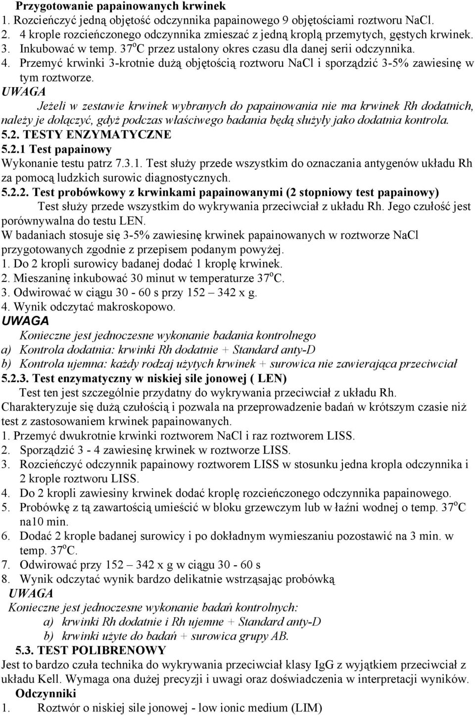 Przemyć krwinki 3-krotnie dużą objętością roztworu NaCl i sporządzić 3-5% zawiesinę w tym roztworze.