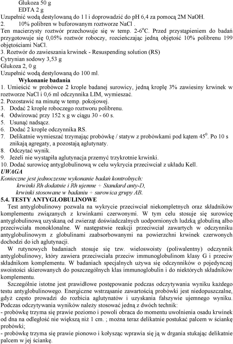 Roztwór do zawieszania krwinek - Resuspending solution (RS) Cytrynian sodowy 3,53 g Glukoza 2, 0 g Uzupełnić wodą destylowaną do 100 ml. Wykonanie badania 1.