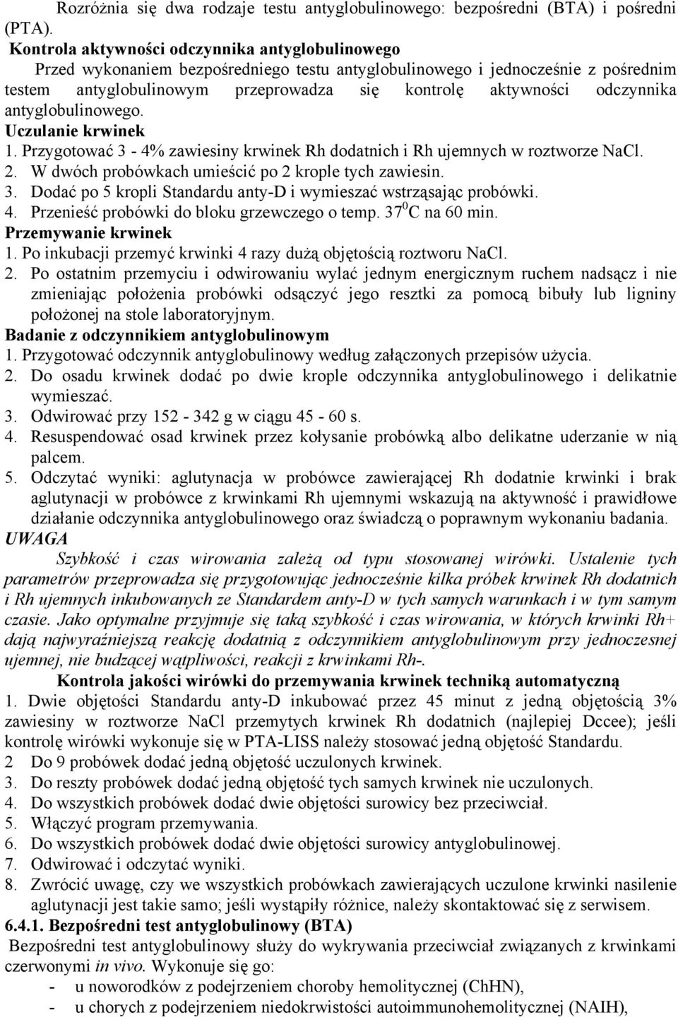 odczynnika antyglobulinowego. Uczulanie krwinek 1. Przygotować 3-4% zawiesiny krwinek Rh dodatnich i Rh ujemnych w roztworze NaCl. 2. W dwóch probówkach umieścić po 2 krople tych zawiesin. 3. Dodać po 5 kropli Standardu anty-d i wymieszać wstrząsając probówki.