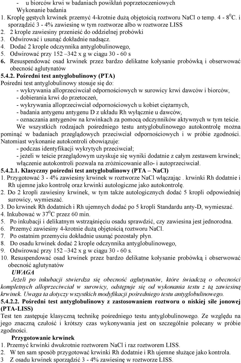 Dodać 2 krople odczynnika antyglobulinowego, 5. Odwirować przy 152 342 x g w ciągu 30-60 s 6. Resuspendować osad krwinek przez bardzo delikatne kołysanie probówką i obserwować obecność aglutynatów 5.