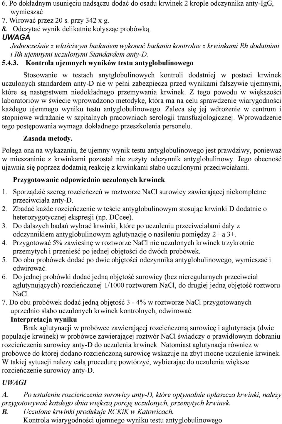 Kontrola ujemnych wyników testu antyglobulinowego Stosowanie w testach anytglobulinowych kontroli dodatniej w postaci krwinek uczulonych standardem anty-d nie w pełni zabezpiecza przed wynikami