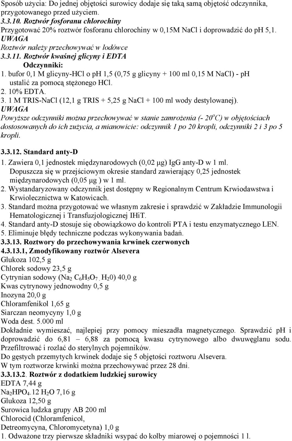 Roztwór kwaśnej glicyny i EDTA Odczynniki: 1. bufor 0,1 M glicyny-hcl o ph 1,5 (0,75 g glicyny + 100 ml 0,15 M NaCl) - ph ustalić za pomocą stężonego HCl. 2. 10% EDTA. 3.