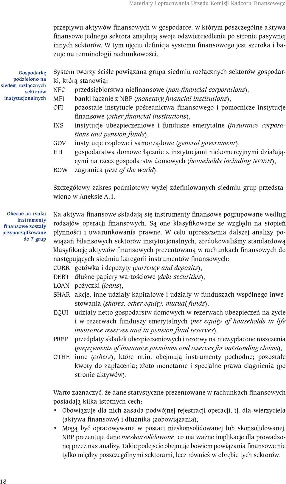 Gospodarkę podzielono na siedem rozłącznych sektorów instytucjonalnych System tworzy ściśle powiązana grupa siedmiu rozłącznych sektorów gospodarki, którą stanowią: NFC przedsiębiorstwa niefinansowe