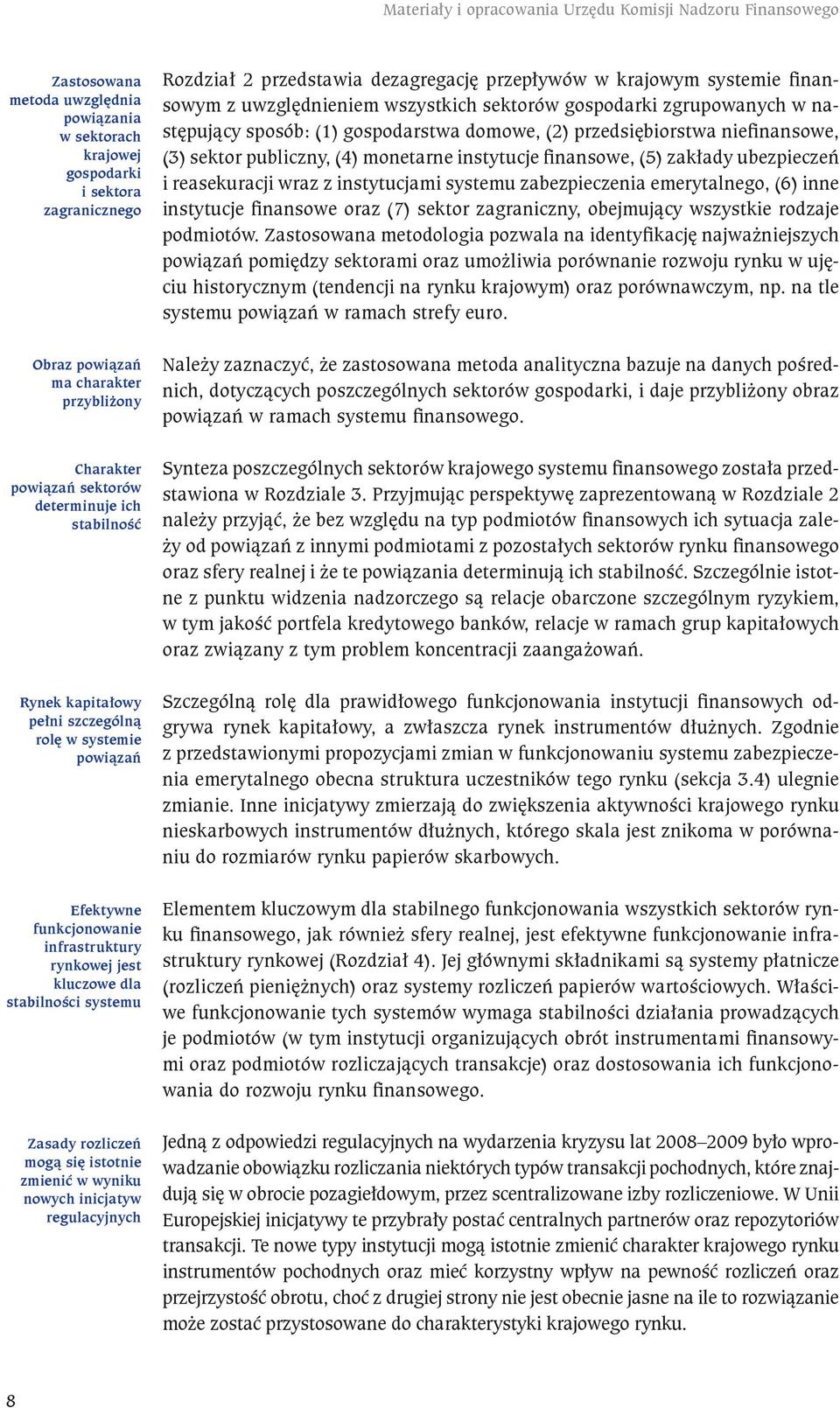 systemu Zasady rozliczeń mogą się istotnie zmienić w wyniku nowych inicjatyw regulacyjnych Rozdział 2 przedstawia dezagregację przepływów w krajowym systemie finansowym z uwzględnieniem wszystkich