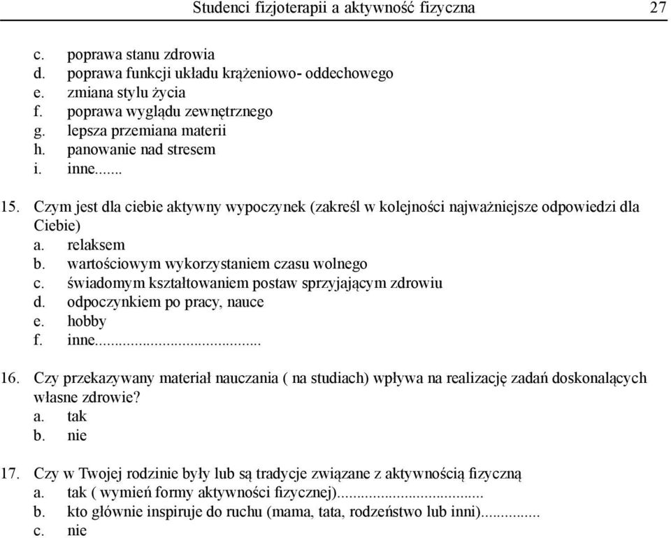 wartościowym wykorzystaniem czasu wolnego c. świadomym kształtowaniem postaw sprzyjającym zdrowiu d. odpoczynkiem po pracy, nauce e. hobby f. inne... 16.