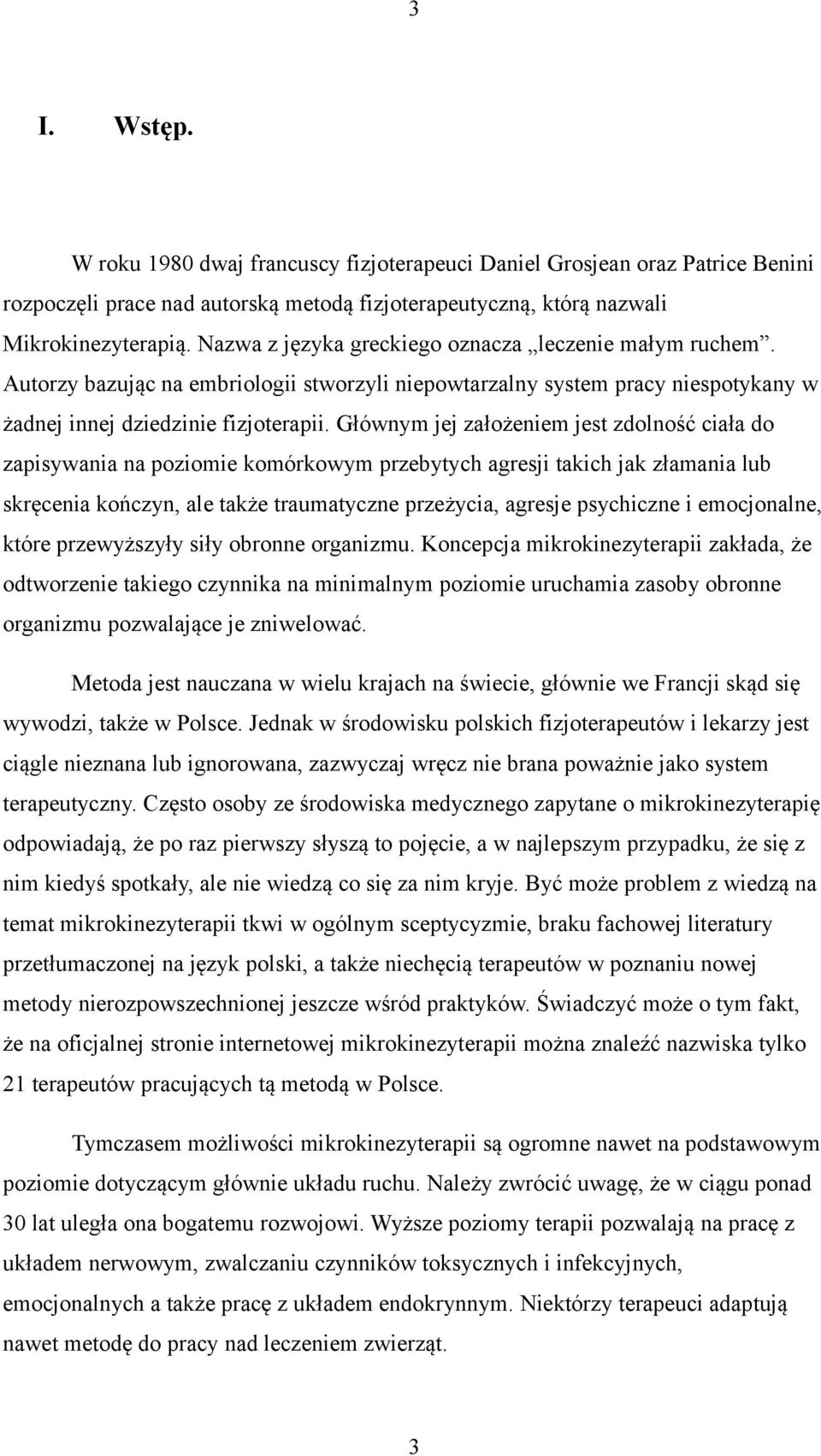 Głównym jej założeniem jest zdolność ciała do zapisywania na poziomie komórkowym przebytych agresji takich jak złamania lub skręcenia kończyn, ale także traumatyczne przeżycia, agresje psychiczne i