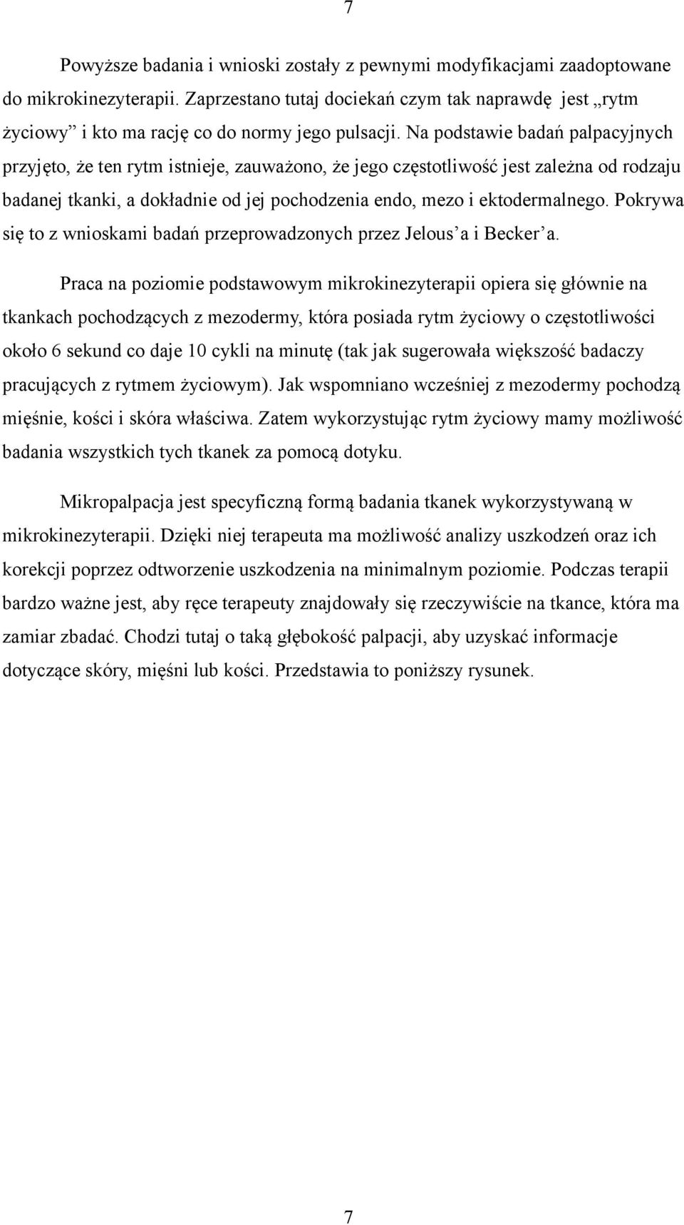 Na podstawie badań palpacyjnych przyjęto, że ten rytm istnieje, zauważono, że jego częstotliwość jest zależna od rodzaju badanej tkanki, a dokładnie od jej pochodzenia endo, mezo i ektodermalnego.