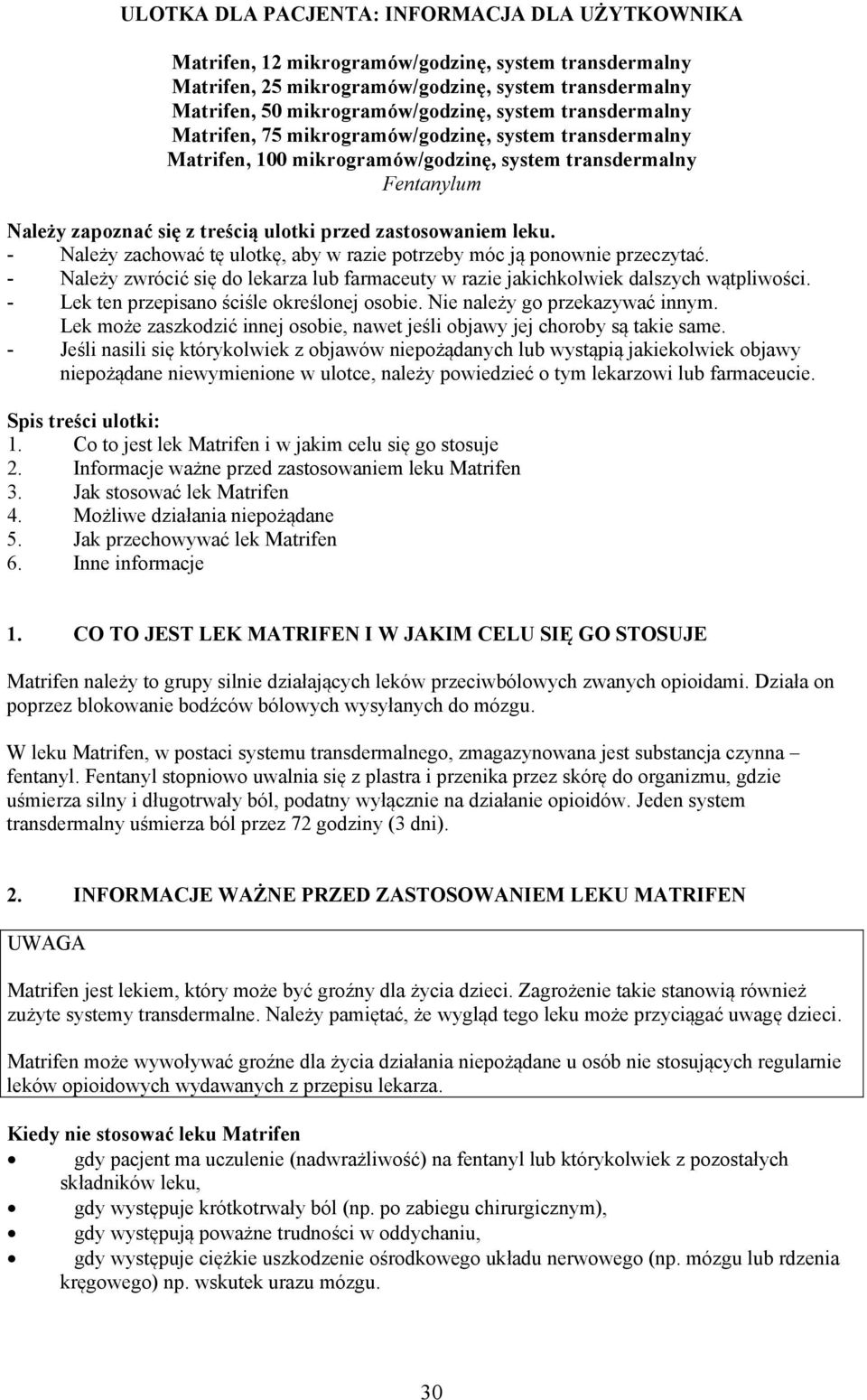 - Należy zachować tę ulotkę, aby w razie potrzeby móc ją ponownie przeczytać. - Należy zwrócić się do lekarza lub farmaceuty w razie jakichkolwiek dalszych wątpliwości.