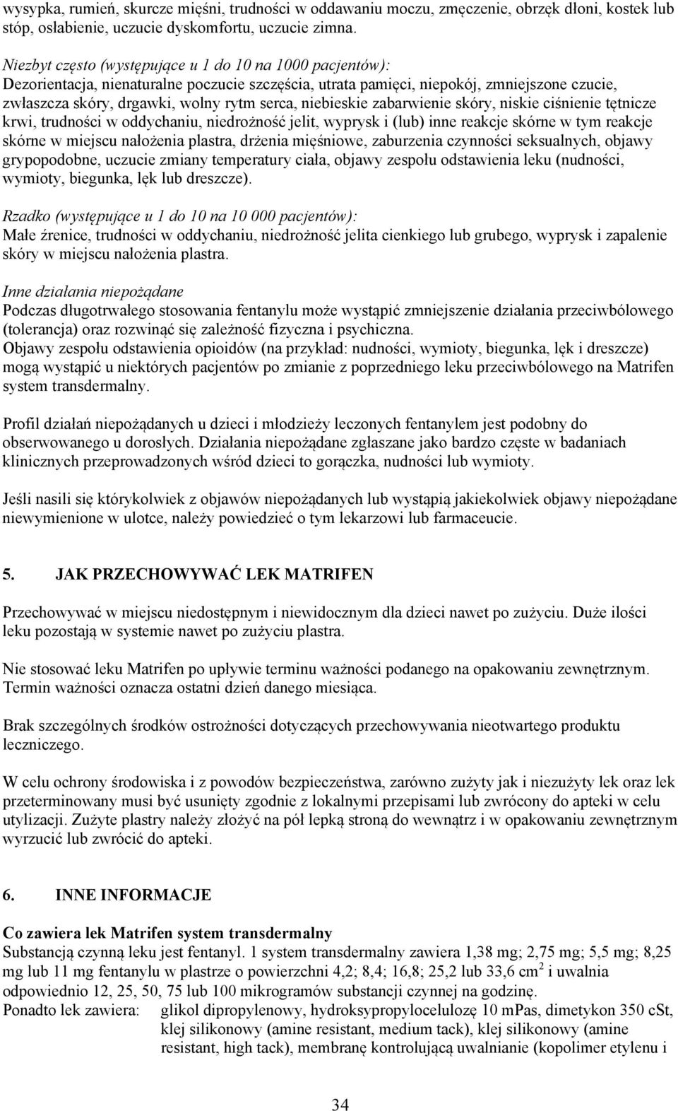 niebieskie zabarwienie skóry, niskie ciśnienie tętnicze krwi, trudności w oddychaniu, niedrożność jelit, wyprysk i (lub) inne reakcje skórne w tym reakcje skórne w miejscu nałożenia plastra, drżenia