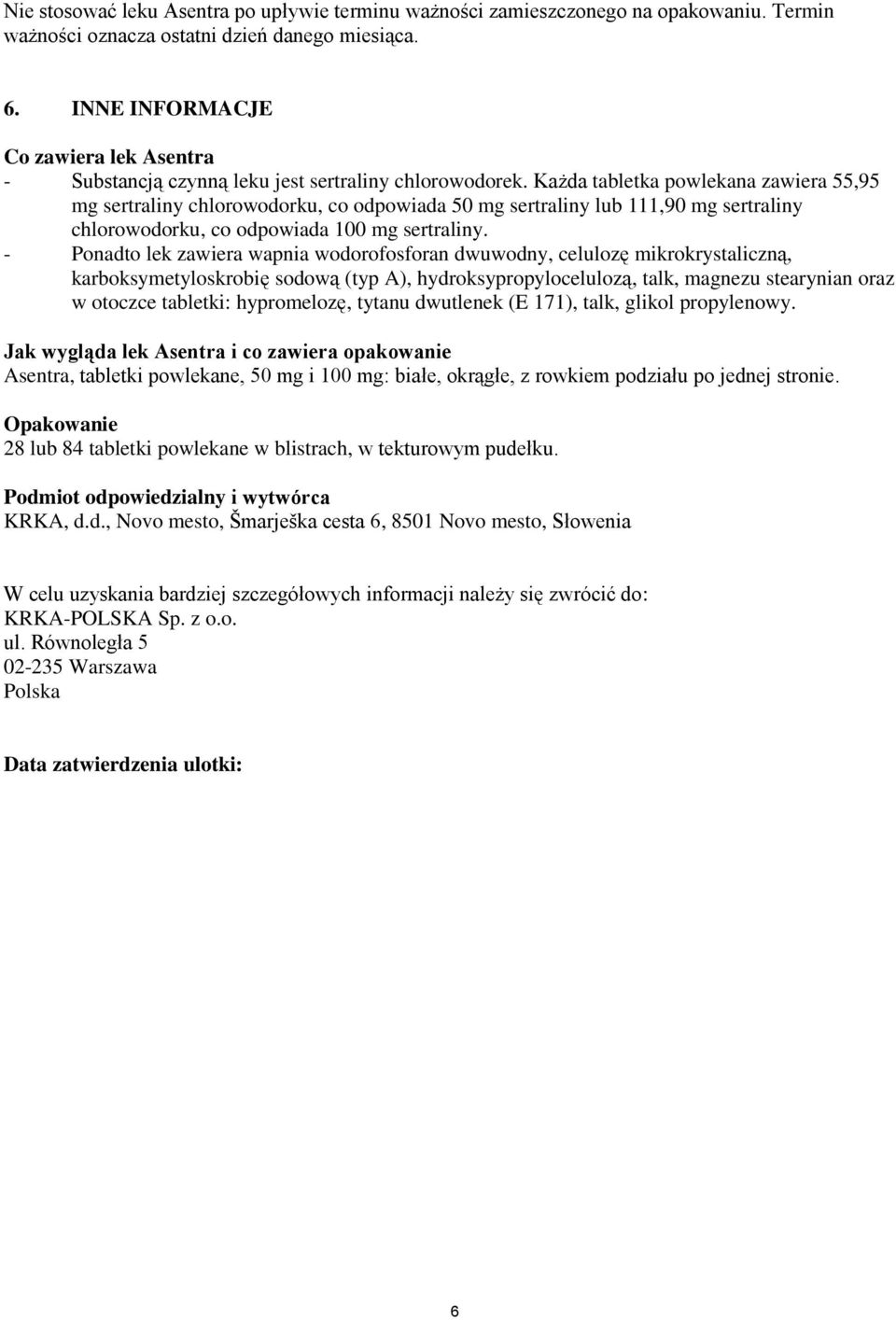 Każda tabletka powlekana zawiera 55,95 mg sertraliny chlorowodorku, co odpowiada 50 mg sertraliny lub 111,90 mg sertraliny chlorowodorku, co odpowiada 100 mg sertraliny.