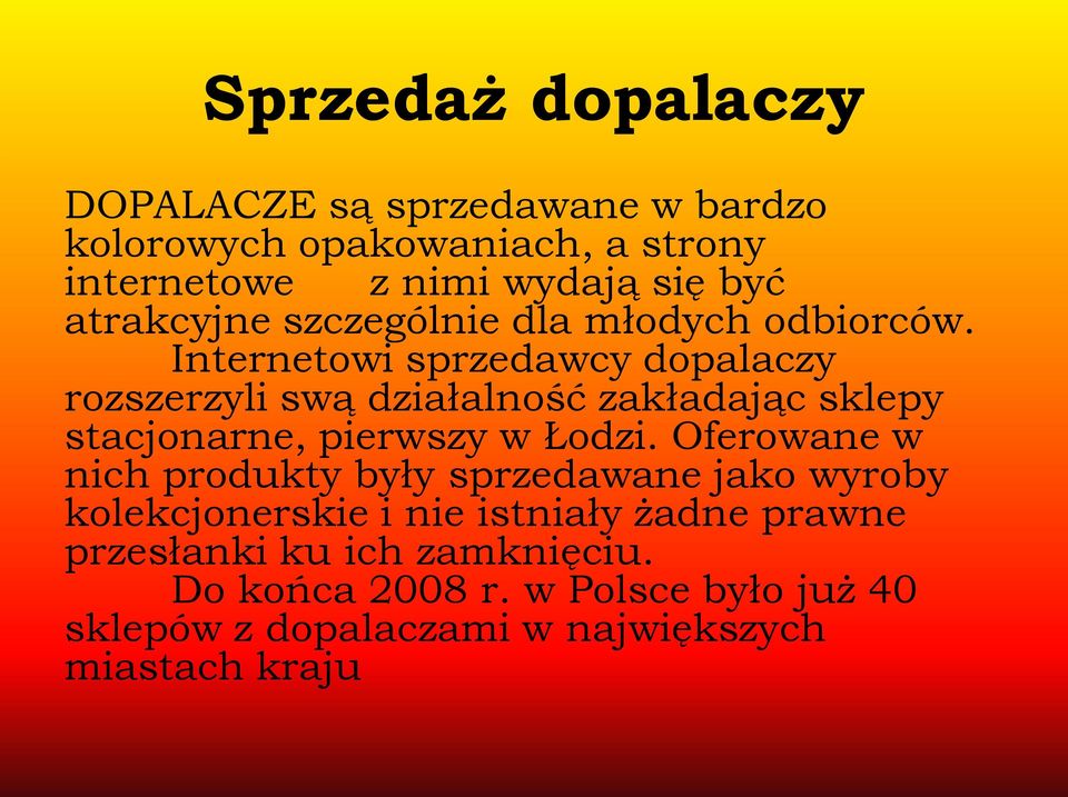 Internetowi sprzedawcy dopalaczy rozszerzyli swą działalność zakładając sklepy stacjonarne, pierwszy w Łodzi.