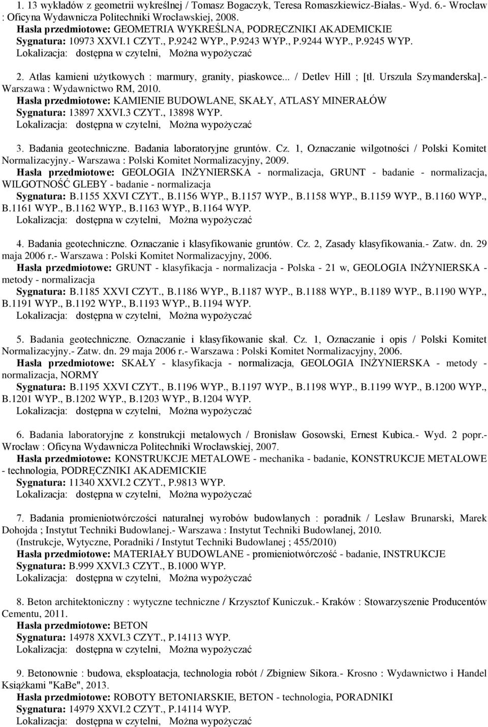 Atlas kamieni użytkowych : marmury, granity, piaskowce... / Detlev Hill ; [tł. Urszula Szymanderska].- Warszawa : Wydawnictwo RM, 2010.