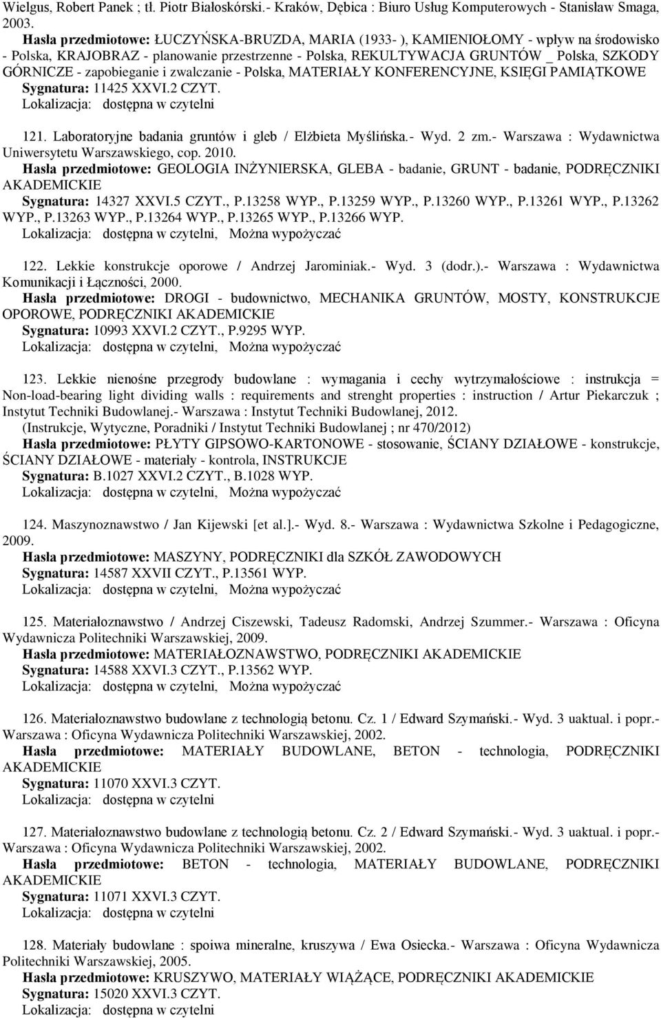 zapobieganie i zwalczanie - Polska, MATERIAŁY KONFERENCYJNE, KSIĘGI PAMIĄTKOWE Sygnatura: 11425 XXVI.2 CZYT. 121. Laboratoryjne badania gruntów i gleb / Elżbieta Myślińska.- Wyd. 2 zm.